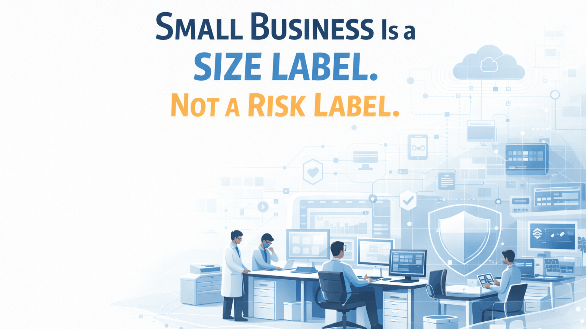 Small Business Is a Size Label. Not a Risk Label.